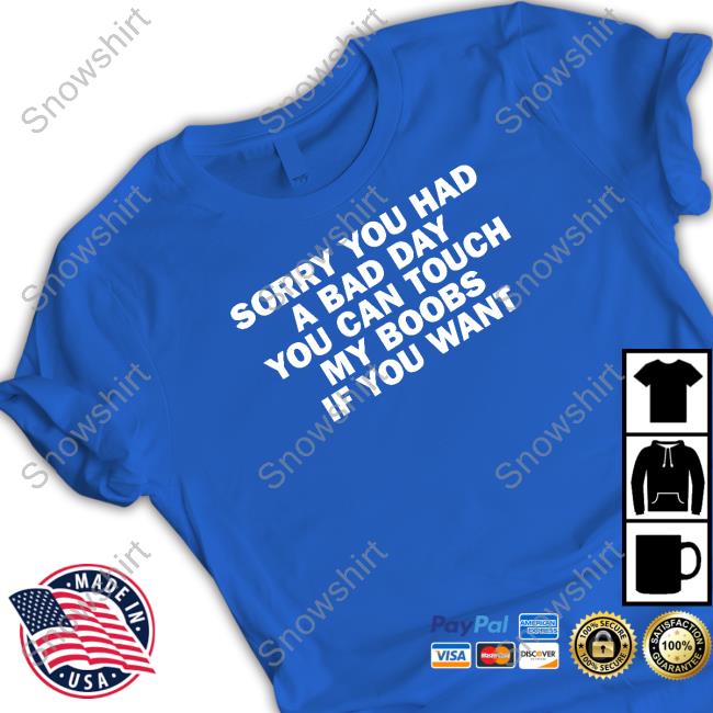 Sorry You Had A Bad Day You Can Touch My Boobs If You Want Ringer Tee