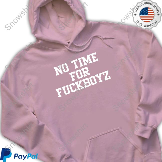No Time For Fuckboyz Shirt No Time For Fuckboyz Shirt