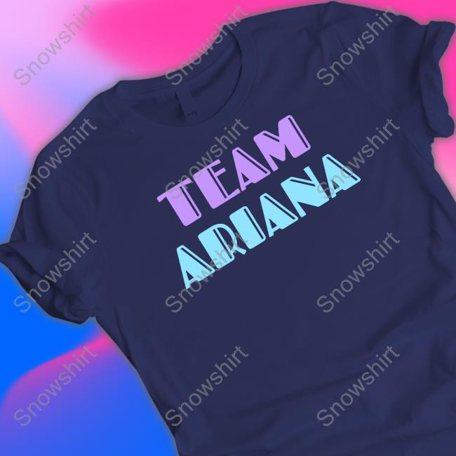 Official Team Ariana T Shirts Official Team Ariana T Shirts