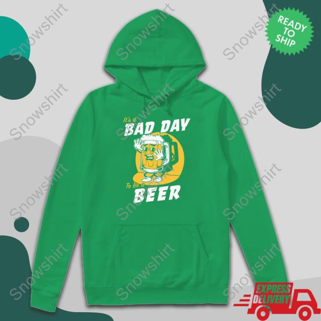 It's A Bad Day To Be A Beer Shirt It's A Bad Day To Be A Beer Shirt