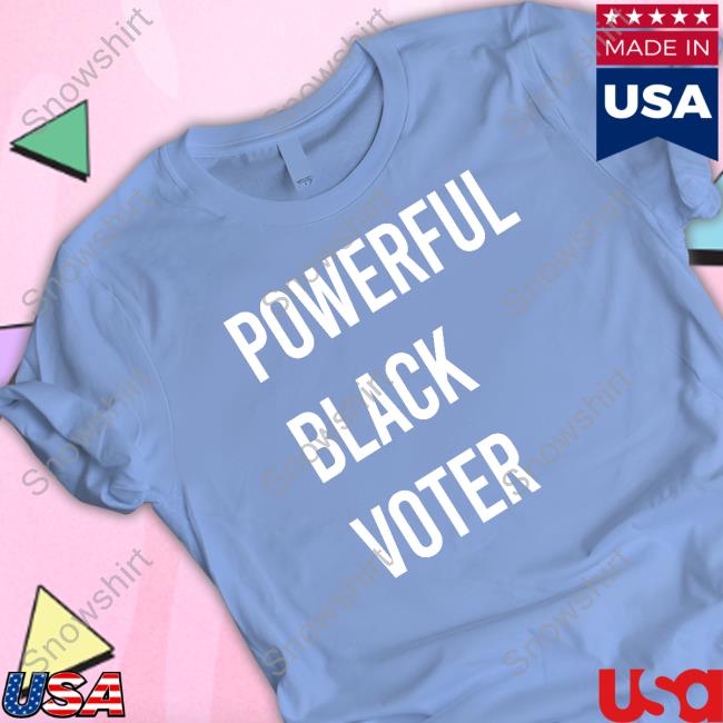 Powerful Black Voter Shirt Powerful Black Voter Shirt