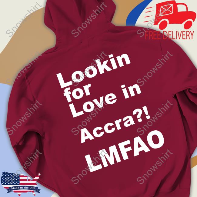 Lookin For Love In Accra Lmfao T-Shirt Lookin For Love In Accra Lmfao T-Shirt