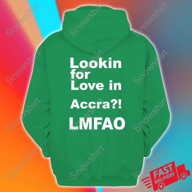 Lookin For Love In Accra Lmfao T-Shirt Lookin For Love In Accra Lmfao T-Shirt