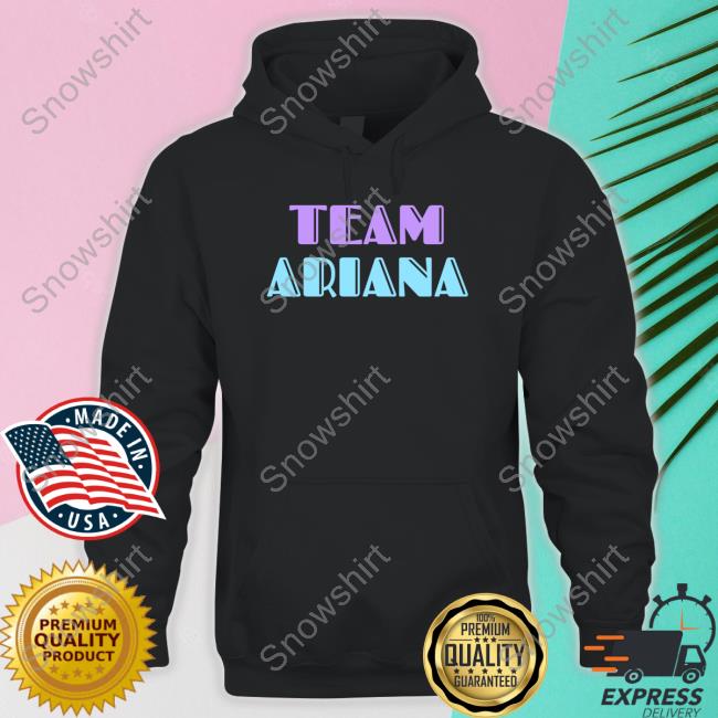 Official Team Ariana T Shirts Official Team Ariana T Shirts