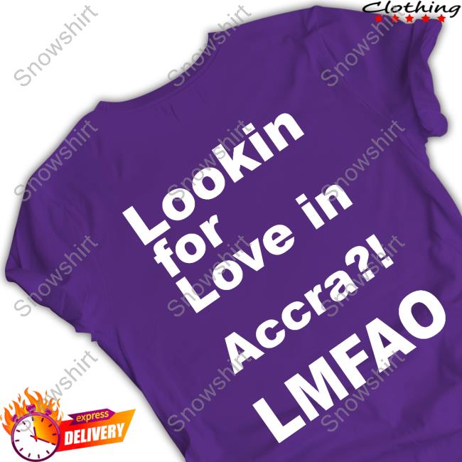 Lookin For Love In Accra Lmfao T-Shirt Lookin For Love In Accra Lmfao T-Shirt