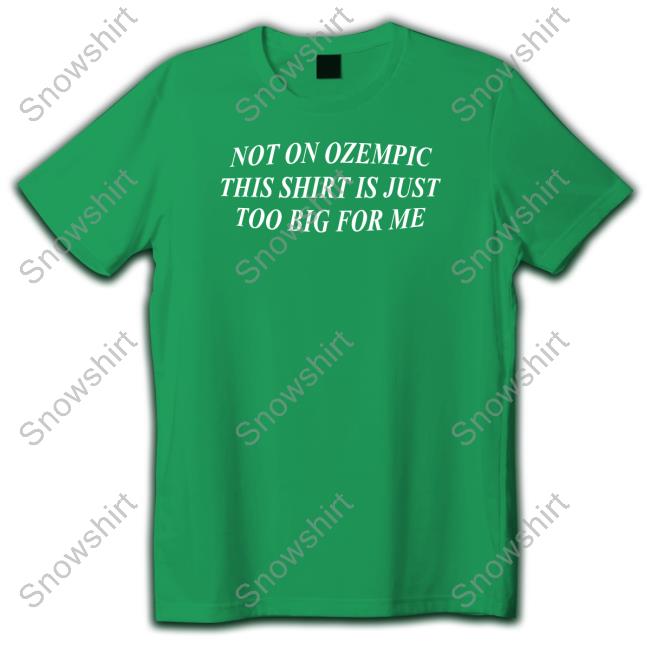 Shitheadsteve Not On Ozempic This Shirt Is Just Too Big For Me Hoodie Shitheadsteve Not On Ozempic This Shirt Is Just Too Big For Me Hoodie