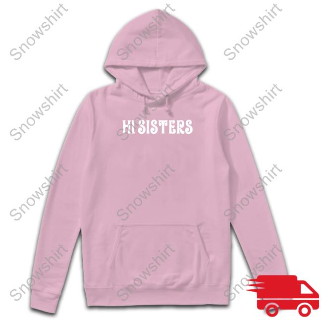 Hi hot sale sisters sweatshirt