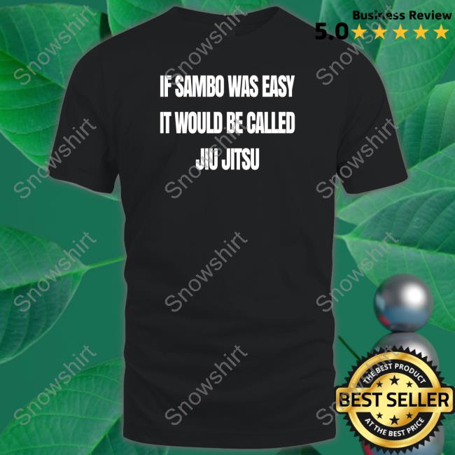 Official Is Sambo Was Easy It Would Be Called Jiu Jitsu Sweatshirt Official Is Sambo Was Easy It Would Be Called Jiu Jitsu Sweatshirt