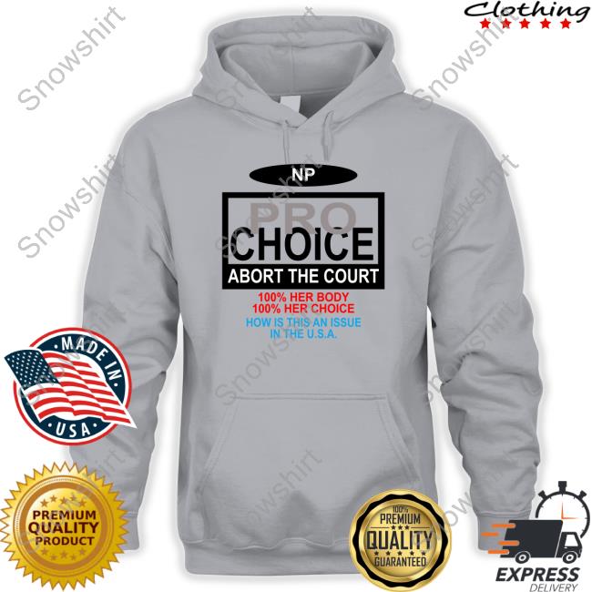 NP Pro Choice Abort The Court Shirt NP Pro Choice Abort The Court Shirt