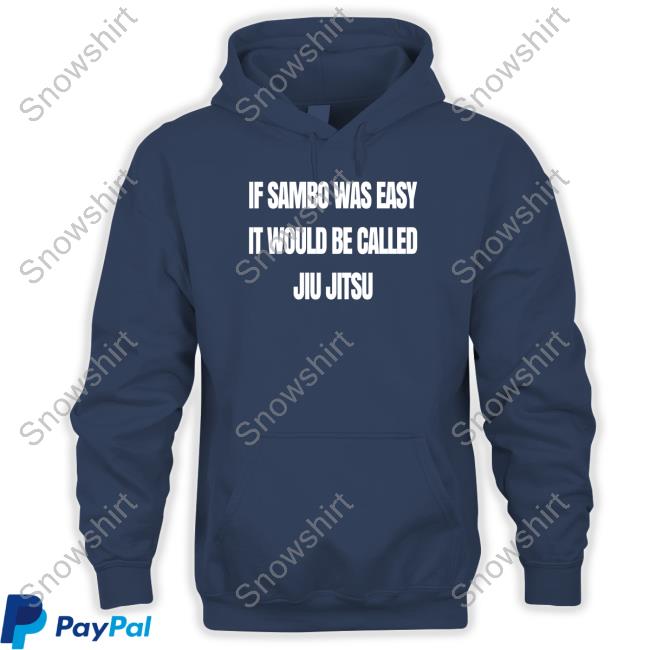 Official Is Sambo Was Easy It Would Be Called Jiu Jitsu Sweatshirt Official Is Sambo Was Easy It Would Be Called Jiu Jitsu Sweatshirt