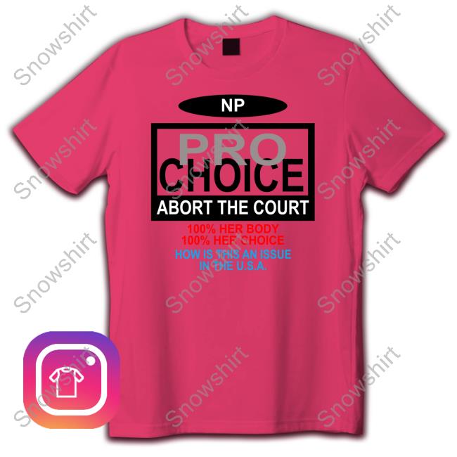 NP Pro Choice Abort The Court Shirt NP Pro Choice Abort The Court Shirt