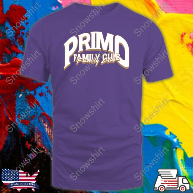 Primo Family Club Shirt Primo Family Club Shirt
