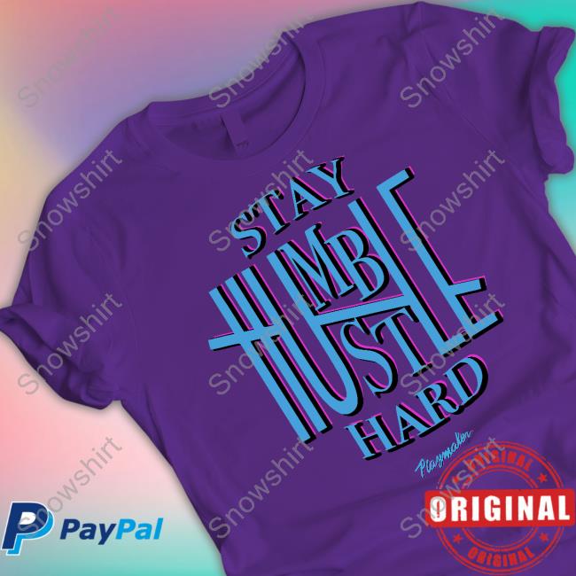 Official Playmaker Brand Stay Humble Hustle Hard Tee Shirt Official Playmaker Brand Stay Humble Hustle Hard Tee Shirt