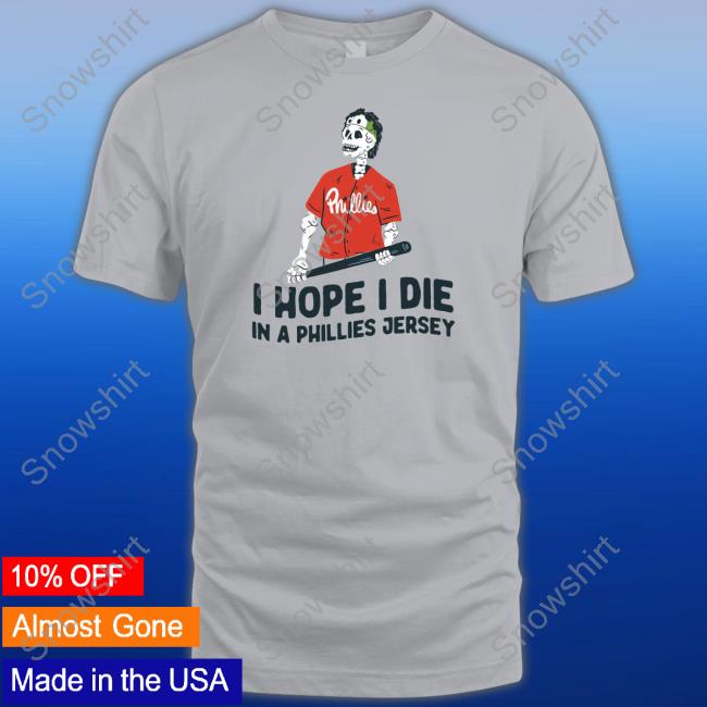 I Hope I Die In A Phillies Jersey T-Shirt Blue - Snowshirt