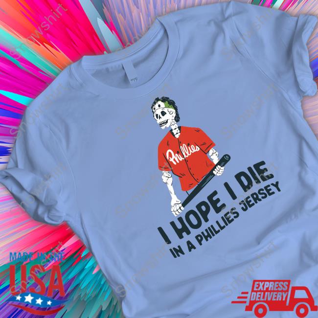 I Hope I Die In A Phillies Jersey T-Shirt Blue - Snowshirt