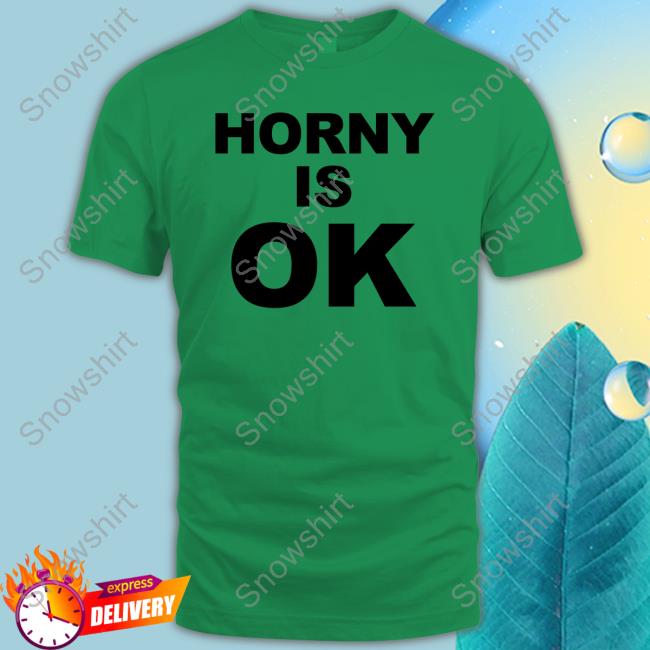 Official Horny Is Ok T-Shirt Official Horny Is Ok T-Shirt