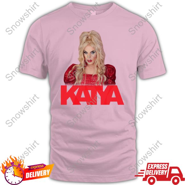 Drag Queen Katya Shirts Drag Queen Katya Shirts