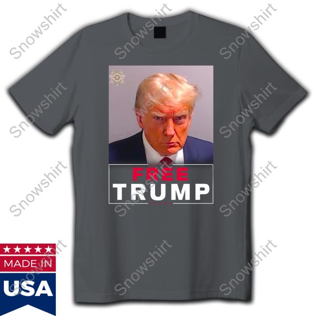 Trump Mugshot Free Trump T-Shirt Trump Mugshot Free Trump T-Shirt