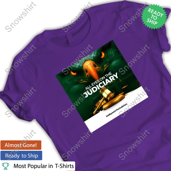 Official All Eyes On The Judiciary Shirt Official All Eyes On The Judiciary Shirt