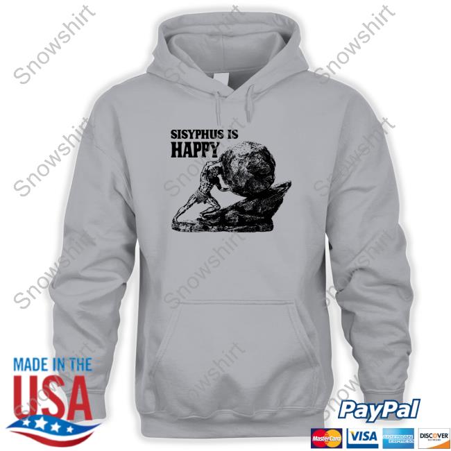 Sisyphus Is Happy Shirt Sisyphus Is Happy Shirt