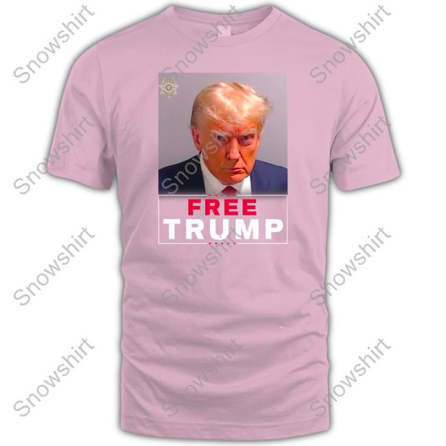 Trump Mugshot Free Trump T-Shirt Trump Mugshot Free Trump T-Shirt