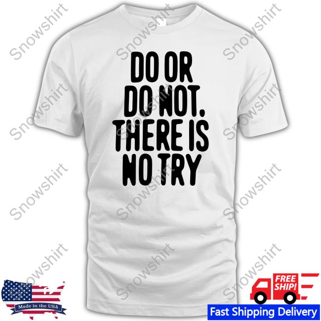 Official Do Or Do Not There Is No Try White Tee - Snowshirt