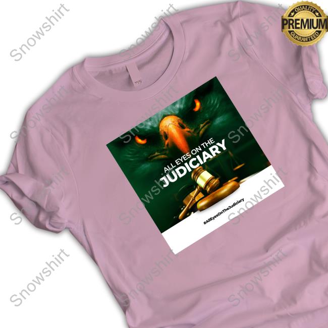 Official All Eyes On The Judiciary Shirt Official All Eyes On The Judiciary Shirt