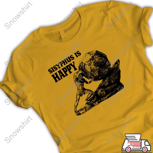 Sisyphus Is Happy Shirt Sisyphus Is Happy Shirt