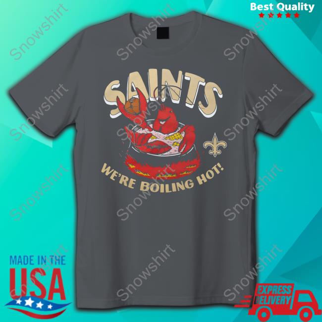 New Orleans Saints We're Boiling Hot Shirt, hoodie, longsleeve, sweatshirt,  v-neck tee