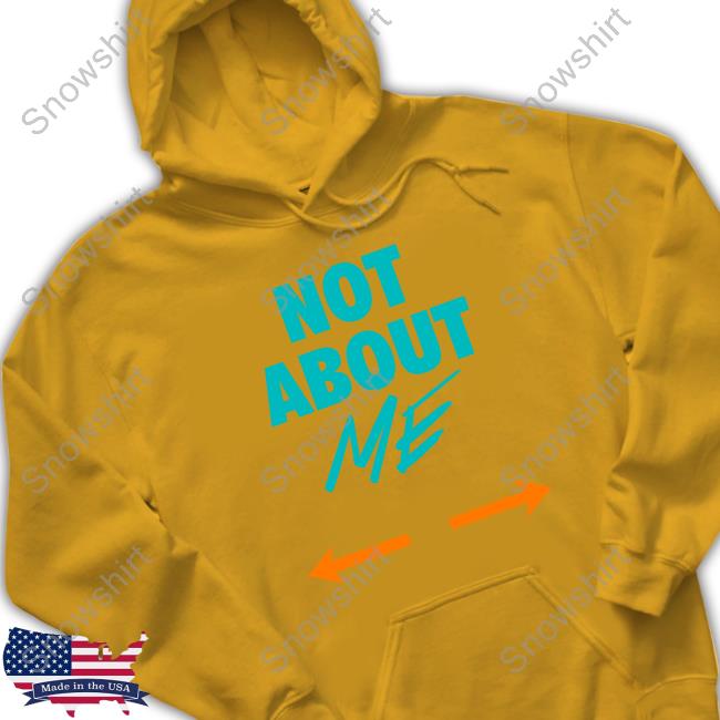 Official Butch Barry Wearing Miami Dolphins Not About Me Shirt, hoodie,  sweater, long sleeve and tank top