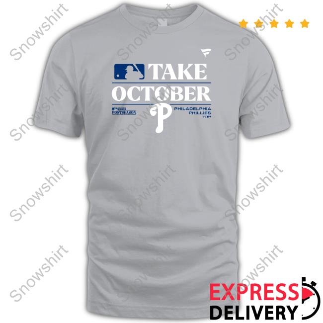 Take October 2023 Postseason Philadelphia Phillies T-Shirt, hoodie,  longsleeve, sweatshirt, v-neck tee