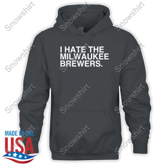 I Hate The Milwaukee Brewers T-Shirt - Snowshirt