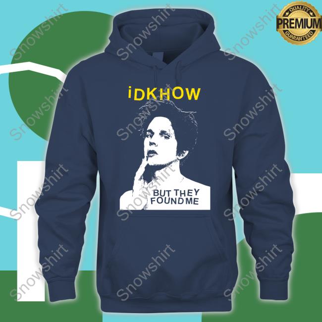 Idkhow But They Found Me B&W Portrait Tee Shirt Idkhow But They Found Me B&W Portrait Tee Shirt