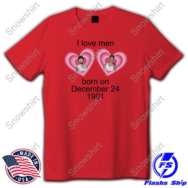 I Love Men Born On December 24 1991 Louis Tomlinson Shirt