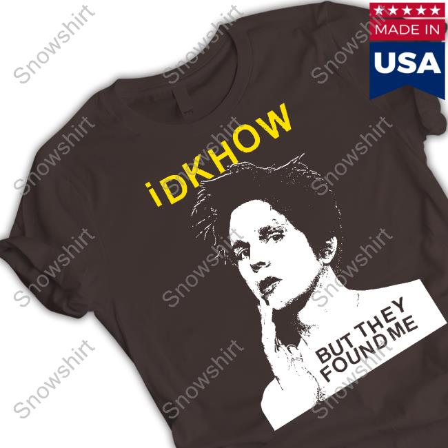 Idkhow But They Found Me B&W Portrait Tee Shirt Idkhow But They Found Me B&W Portrait Tee Shirt