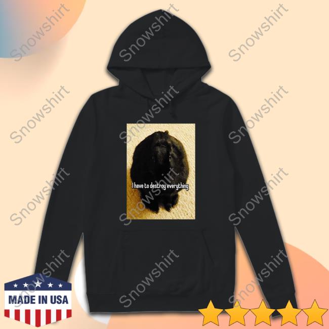 I Have To Destroy Everything Rabbit Long Sleeve T Shirt I Have To Destroy Everything Rabbit Long Sleeve T Shirt