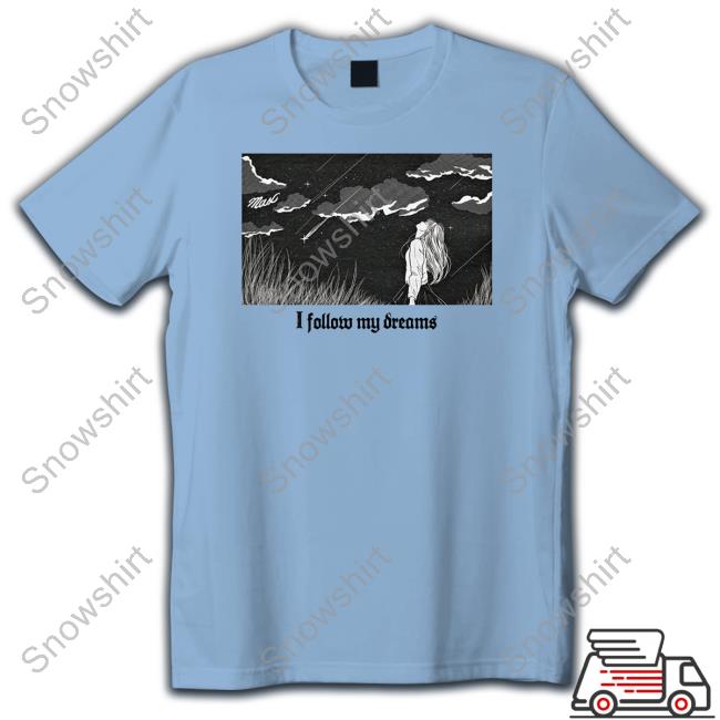 Official Max Merch I Follow My Dreams Shirts Official Max Merch I Follow My Dreams Shirts