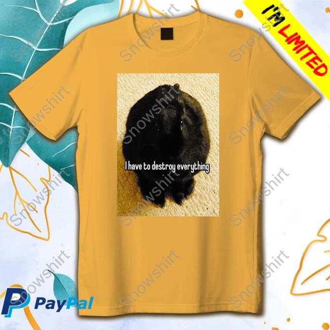 I Have To Destroy Everything Rabbit Long Sleeve T Shirt I Have To Destroy Everything Rabbit Long Sleeve T Shirt