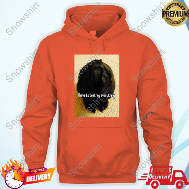 I Have To Destroy Everything Rabbit Long Sleeve T Shirt I Have To Destroy Everything Rabbit Long Sleeve T Shirt