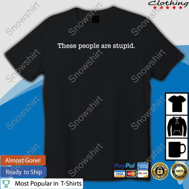 Official There People Are Stupid Hoodie Official There People Are Stupid Hoodie