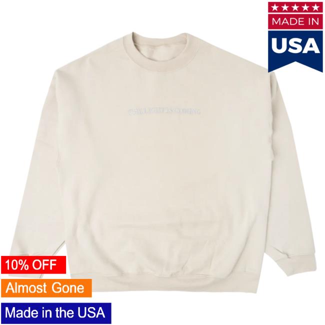 The light hot sale is coming sweatshirt