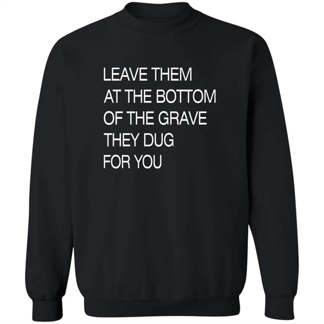 Void Merch Store Leave Them At The Bottom Of The Grave They Dug For You Shirt Dread Singles Void Merch Store Leave Them At The Bottom Of The Grave They Dug For You Shirt Dread Singles