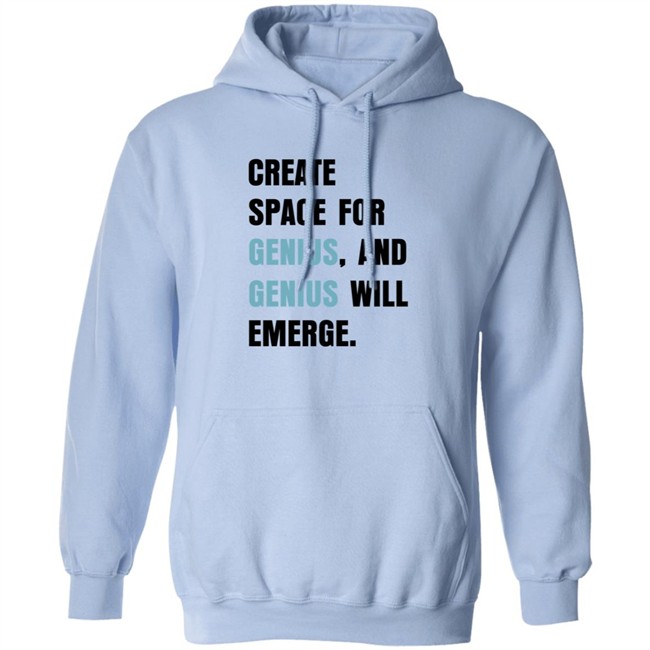 Create Space For Genius And Genius Will Emerge Sweatshirt Gholdy Muhammad Shirt Create Space For Genius And Genius Will Emerge Sweatshirt Gholdy Muhammad Shirt