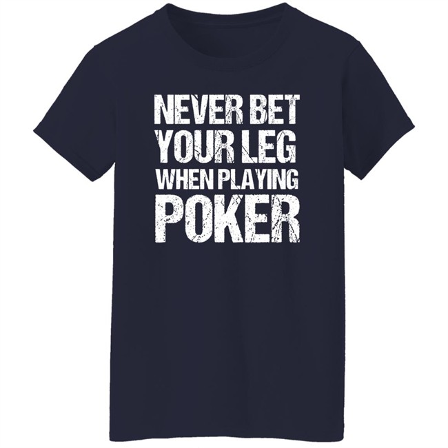 Jacky Hunt-Broersma Never Bet Your Leg When Playing Poker Shirt Jacky Hunt-Broersma Never Bet Your Leg When Playing Poker Shirt