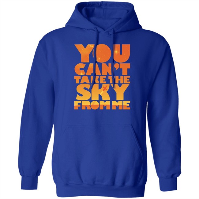 You Can't Take The Sky From Me Shirt Sonny Rhodes You Can't Take The Sky From Me Shirt Sonny Rhodes
