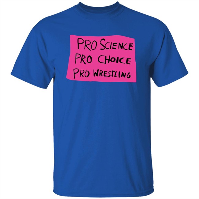 Pro Science Pro Choice Pro Wrestling Shirt Pro Wrestling Tees Merch Kayfabe News Pro Science Pro Choice Pro Wrestling Shirt Pro Wrestling Tees Merch Kayfabe News