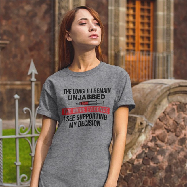 The Longer I Remain Unjabbed The More Evidence I See Supporting My Decision Shirt Ned Ryun The Longer I Remain Unjabbed The More Evidence I See Supporting My Decision Shirt 2022 Ned Ryun