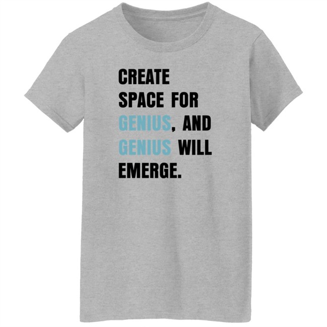 Create Space For Genius And Genius Will Emerge Sweatshirt Gholdy Muhammad Shirt Create Space For Genius And Genius Will Emerge Sweatshirt Gholdy Muhammad Shirt