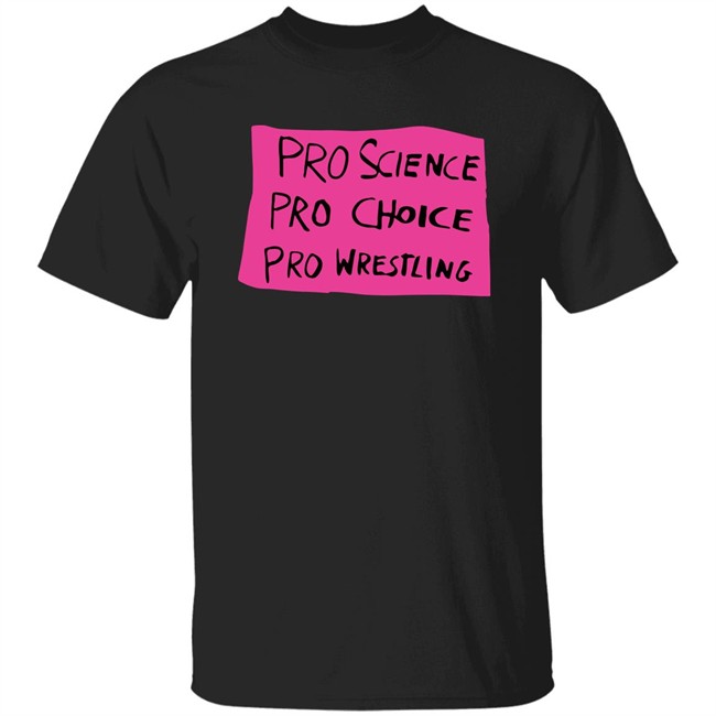 Pro Science Pro Choice Pro Wrestling Shirt Pro Wrestling Tees Merch Kayfabe News