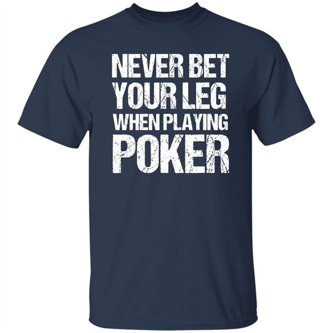 Jacky Hunt-Broersma Never Bet Your Leg When Playing Poker Shirt Jacky Hunt-Broersma Never Bet Your Leg When Playing Poker Shirt